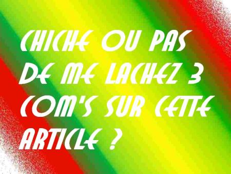 Alors tes chiche ou pas ?